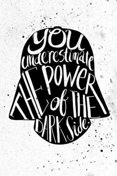 a black and white poster with the words you underestinate power at the dark side