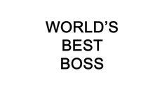 the words world's best boss are in black and white letters on a white background