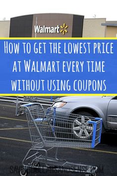 a shopping cart with the words how to get the lowest price at walmart every time without using coupons