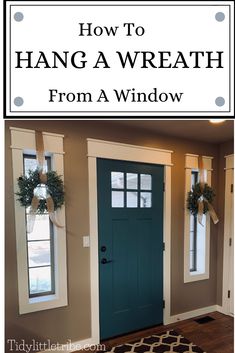 a blue front door with two wreaths on it and the words how to hang a wreath from a window