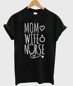 Mom Love Wife Nurse T-Shirt EM4N - Wify Shirt - Ideas of Wify Shirt #wifyshirts #shirts - Nurse T Shirts, Nurses Week Quotes, Love Wife, Nurse Tshirt, Nursing Fashion, Mom Love, T Shirt World