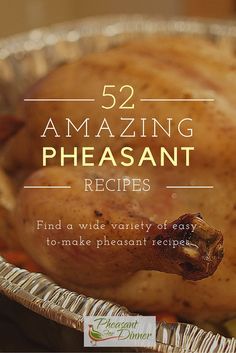 a roasted chicken in a pan with the words 52 amazing pheasant recipes