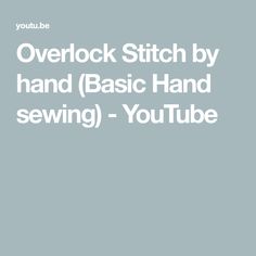 the text overlock stitch by hand basic hand sewing - youtubebe is shown in white