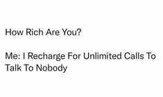 the words how rich are you? me i recharge for united calls to talk to nobody