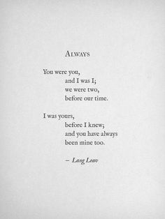 a poem written in black on white paper with the words always you were you, and i was if we were two, before our time