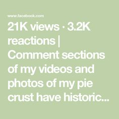 the text reads, 21k views 32k reactions comment sections of my videos and photos of my pie crust have historic