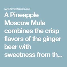 a pineapple moscow mule combines the crisp flavors of the ginger beer with sweetness from th