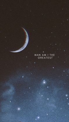 a man standing on top of a hill under a crescent moon and the words man am i the greatest above him