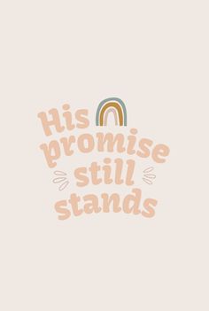 the words, his promise still stands in front of a white background with an orange rainbow