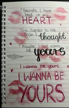 a notebook with writing on it that says, i wanna to be yours hearts in my heart