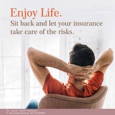 a man sitting in a chair with his hands on his head and the words enjoy life sit back and let your insurance take care of the