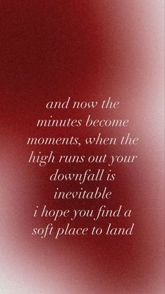 a red and white photo with the words, and not the minutes become moments when the light runs out your downfall is inevitable i hope you