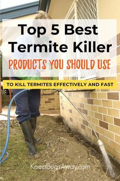 a person with a hose in their hand and the words top 5 best termite killer products