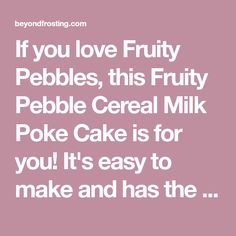 the quote if you love fruity pebbles, this fruity pebble cereal milk poke cake is for you it's easy to make and has the