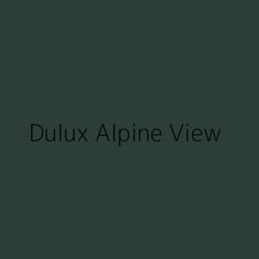 the words dulux alpine view are in black and white on a dark green background