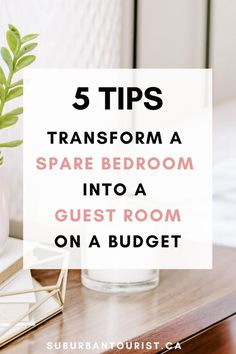 a table with a plant and a vase on it that says 5 tips transform a spare bedroom into a guest room on a budget