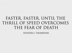 Faster, faster, until the thrill of speed overcomes the fear of death. Snowboarding Quotes, Skiing Quotes, Fast Quotes, Hunter S Thompson, Hunter S, A Quote, Beautiful Words, Inspire Me, Words Quotes