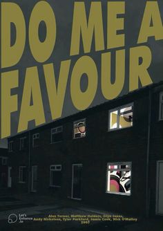 a poster with the words do me a favour written in yellow and black