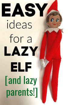 an elf with the words easy ideas for a lazy elf and lazy parents on it