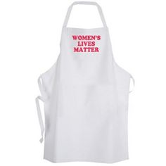 a white apron that says women's lives matter with red writing on the front