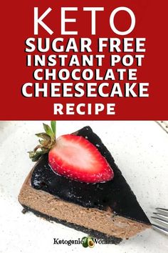 a piece of chocolate cake with strawberries on top and the title keto sugar free instant pot chocolate cheesecake recipe