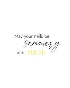 the words may your nails be summer and bright are written in black on a white background