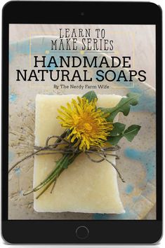 the cover of learn to make soaps handmade natural soaps by the nerdy farm wife