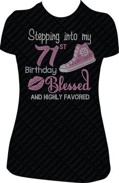 Celebrate your upcoming Birthday with our Stepping into you 71st Birthday Blessed and Highly Favored Converse Rhinestone Shirt Our Rhinestone Shirts are handmade with quality Rhinestones to give you the Bling that you will LOVE.  Our processing time is 2-4 days but we try to process them as quickly as possibly to get you your order as soon as possible. Processing time does not include shipping/transit time. Please order in enough time for processing and shipping. We can not guarantee any shippin Blessed And Highly Favored, 71st Birthday, 71 Birthday, 72 Birthday, Bling Shirt, Highly Favored, Rhinestone Shirt, Bling Shirts, Rhinestone Shirts