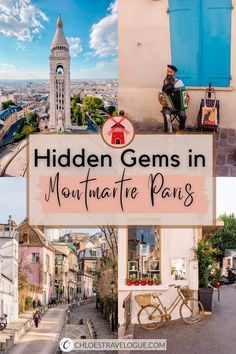 a collage of photos with the words hidden gems in montmarte paris