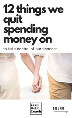 two people holding hands with the text 12 things we quit spending money on to take control of our finance