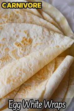 some tortillas are stacked on top of each other with the words, carnivore egg white wraps