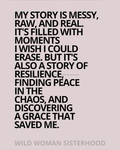 the words are written in black and white on a gray background, which reads my story is messy, raw, and real it's filled with moments i wish could