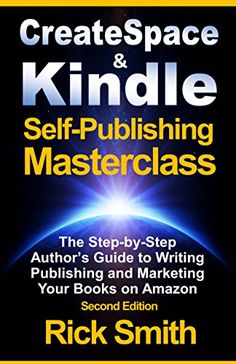 the book cover for create space and kindle self - publishing masterclasss by rick smith