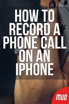 a hand holding an iphone with the text how to record a phone call on an iphone