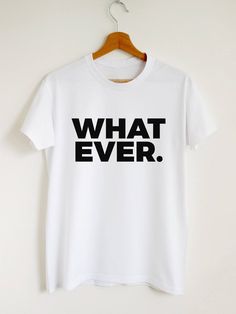 Whatever. t-shirt. Please refer to our size chart in the thumbnails for exact dimensions. Customisation: If you want a custom shirt with your text or drawing, please contact us. In case you have any questions, just drop us a line and we will give you 110% of our support. Product information: The sleeves are rolled up for display purposes only. In photos you see Unisex style T-shirt. Women's style T-shirts are more fitted. 100% Cotton Preshrunk Jersey knit Reinforcing tape on neck Rib collar Shor Women Tshirt Design Ideas, T Shirt Slogan Ideas, Unique T Shirt Designs Inspiration, Tshirt Print Ideas Graphic Tees Shirt Designs, Shirt Layout, Sublimacion Ideas, Text Shirt, Shirt Design Inspiration, Tshirt Ideas