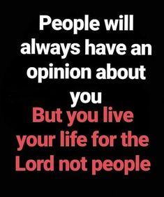 a black and white photo with the words people will always have an opinion about you but you live your life for the lord not people