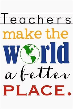 a poster with the words teachers make the world a better place in blue and orange