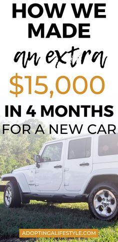 a white jeep with the words how we made extra $ 15, 000 in 4 months for