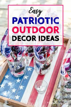 patriotic outdoor decor with text overlay that reads easy patriotic outdoor decor ideas on an american flag table