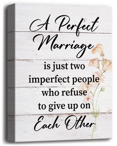 a perfect marriage is just two imperfect people who refuse to give up on each other