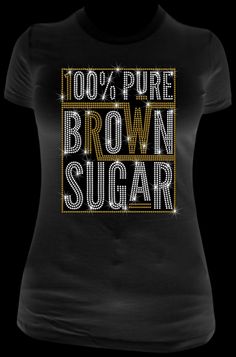 a women's black t - shirt with the words 100 % pure brown sugar on it