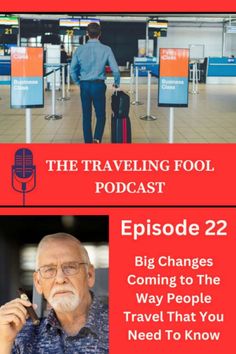 the traveling fool episode 22 big changes coming to the way people travel that you need to know