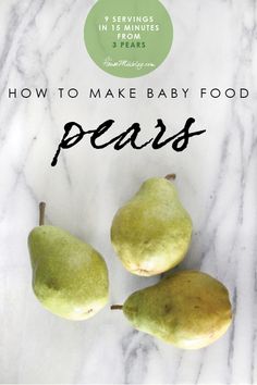 three pears sitting on top of a white marble counter with the words how to make baby food peas