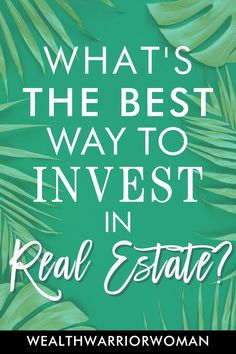 palm leaves with the words what's the best way to invest in real estate?