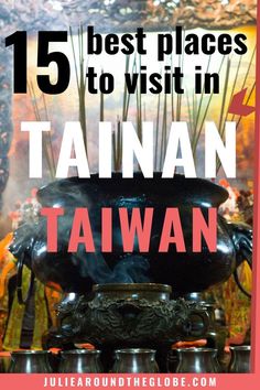 the top places to visit in taiwan with text overlay that reads, 15 best places to visit in taiwan