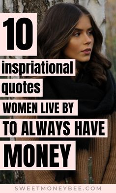 a woman leaning against a tree with the words 10 inspirational quotes women live by to always have money