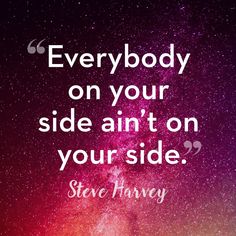 steve harvey quote about everybody on your side and the stars in the sky behind him