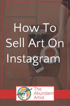 the words how to sell art on instagram are in front of a woman holding a coffee cup