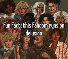 an image of some people with the words fun fact this fandom runs on delusion