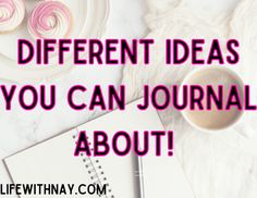 a cup of coffee next to a notebook with the words different ideas you can journal about